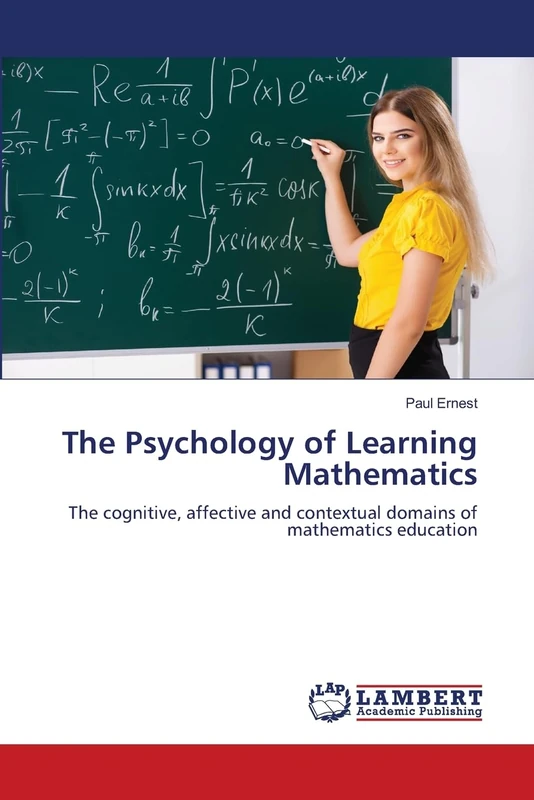 The Psychology of Learning Mathematics: The cognitive, affective and contextual domains of mathematics education