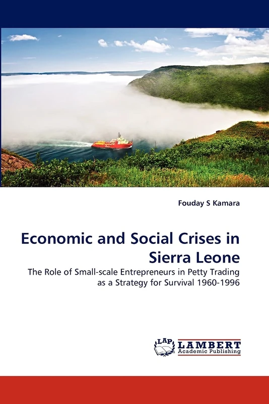 Economic and Social Crises in Sierra Leone: The Role of Small-scale Entrepreneurs in Petty Trading as a Strategy for Survival 1960-1996