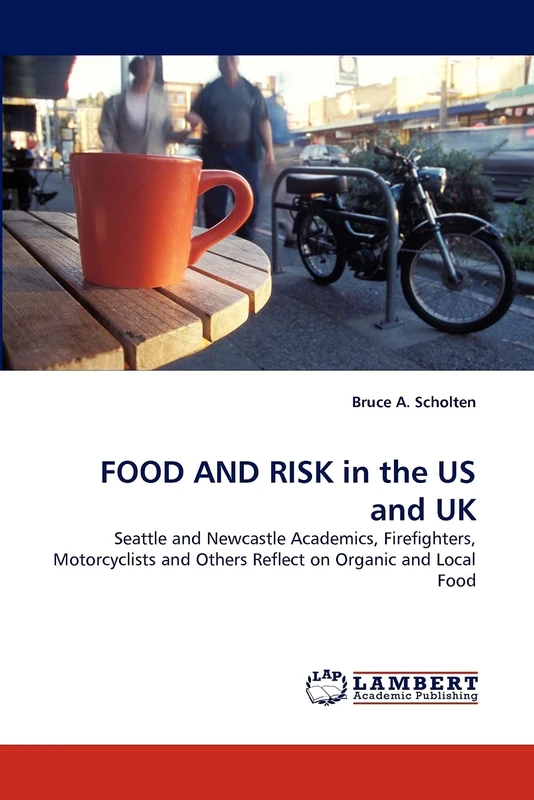 FOOD AND RISK in the US and UK: Seattle and Newcastle Academics, Firefighters, Motorcyclists and Others Reflect on Organic and Local Food - Image 1