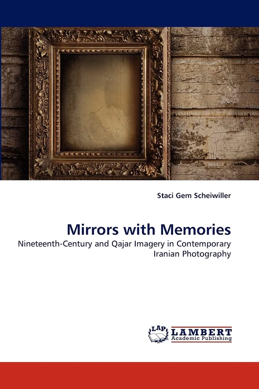 Mirrors with Memories: Nineteenth-Century and Qajar Imagery in Contemporary Iranian Photography