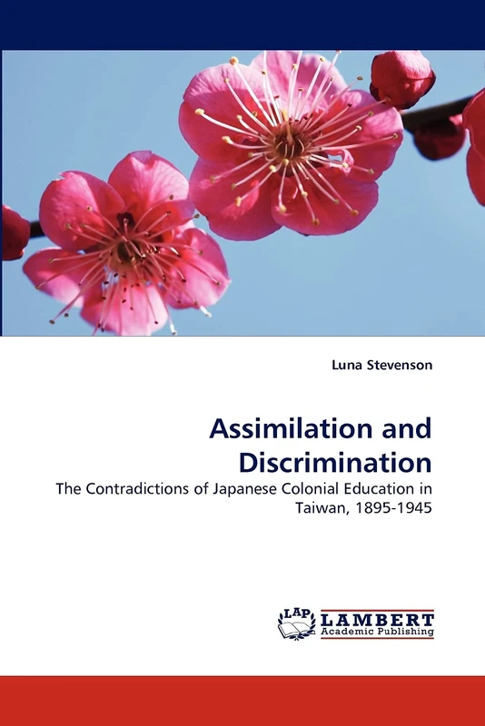Assimilation and Discrimination: The Contradictions of Japanese Colonial Education in Taiwan, 1895-1945