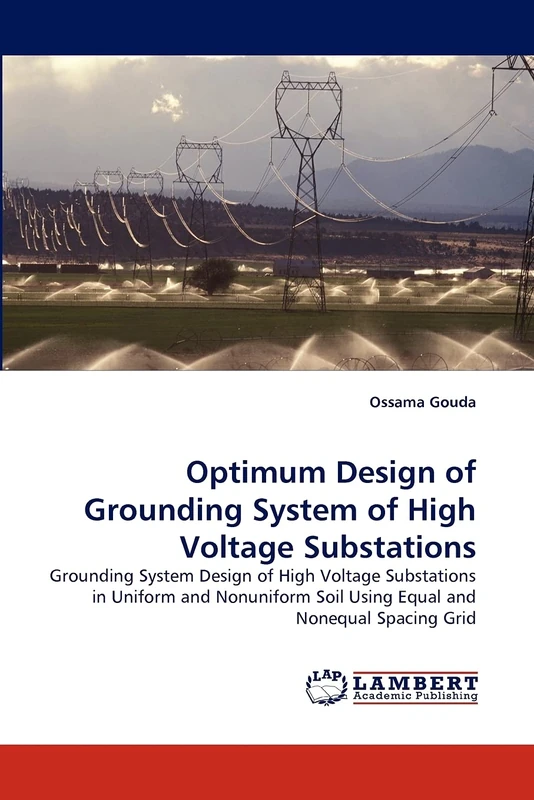 Optimum Design of Grounding System of High Voltage Substations: Grounding System Design of High Voltage Substations in Uniform and Nonuniform Soil Using Equal and Nonequal Spacing Grid