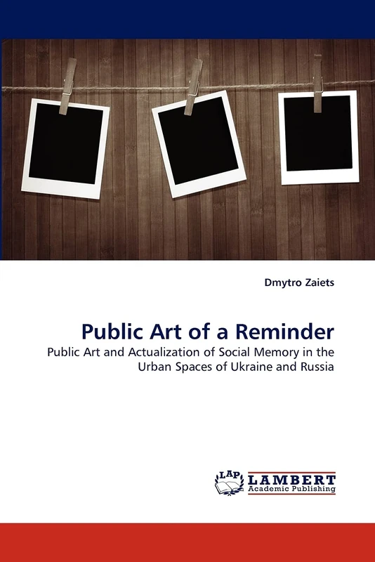 Public Art of a Reminder: Public Art and Actualization of Social Memory in the Urban Spaces of Ukraine and Russia