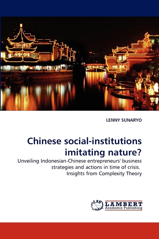 Chinese social-institutions imitating nature?: Unveiling Indonesian-Chinese entrepreneurs' business strategies and actions in time of crisis. Insights from Complexity Theory