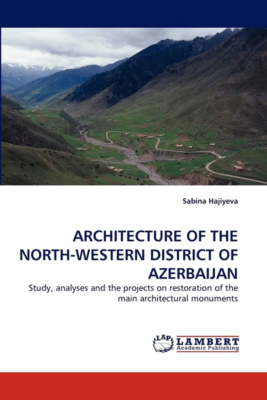 ARCHITECTURE OF THE NORTH-WESTERN DISTRICT OF AZERBAIJAN: Study, analyses and the projects on restoration of the main architectural monuments