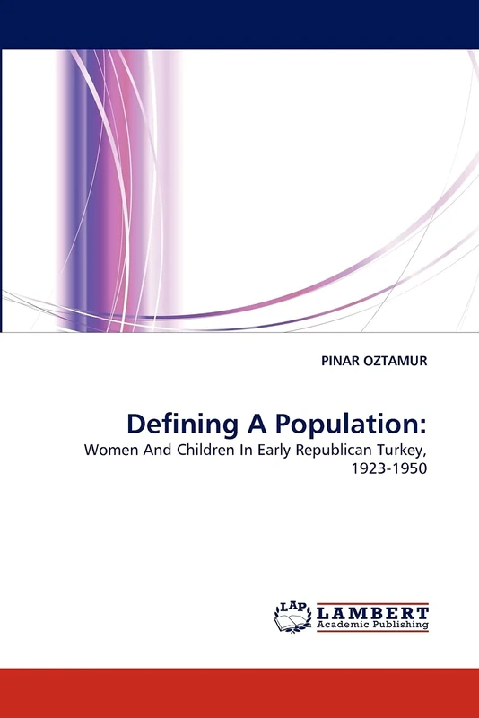Defining A Population:: Women And Children In Early Republican Turkey, 1923-1950