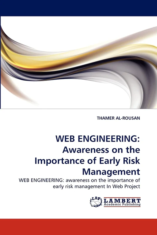 WEB ENGINEERING: Awareness on the Importance of Early Risk Management: WEB ENGINEERING: awareness on the importance of early risk management In Web Project