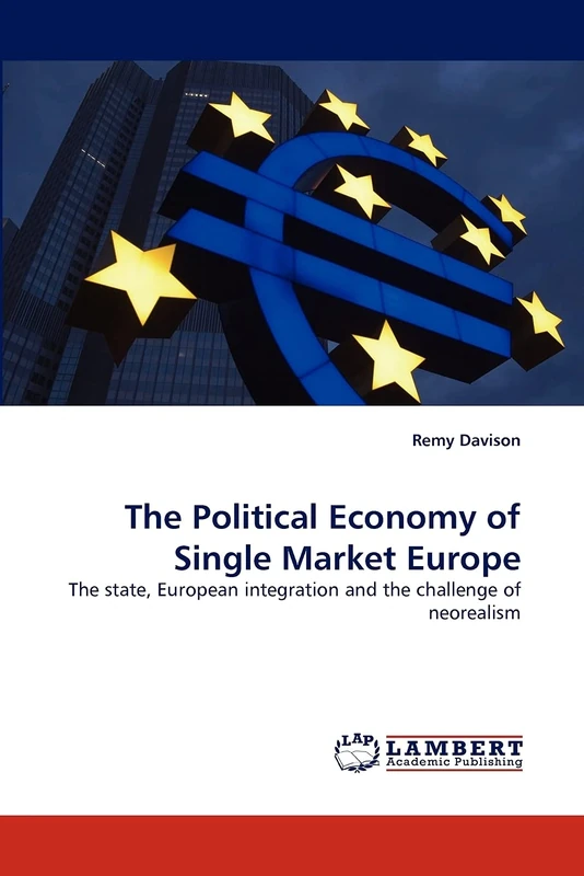 The Political Economy of Single Market Europe: The state, European integration and the challenge of neorealism