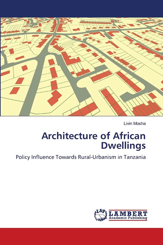 Architecture of African Dwellings: Policy Influence Towards Rural-Urbanism in Tanzania