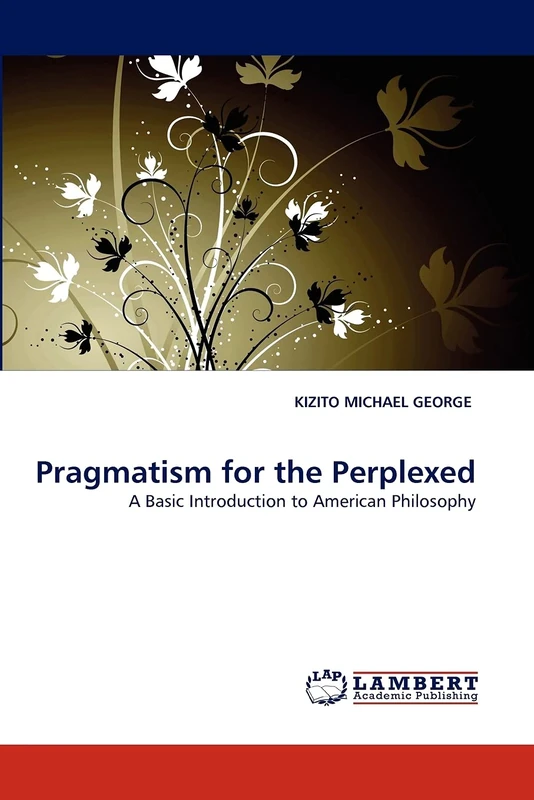 Pragmatism for the Perplexed: A Basic Introduction to American Philosophy