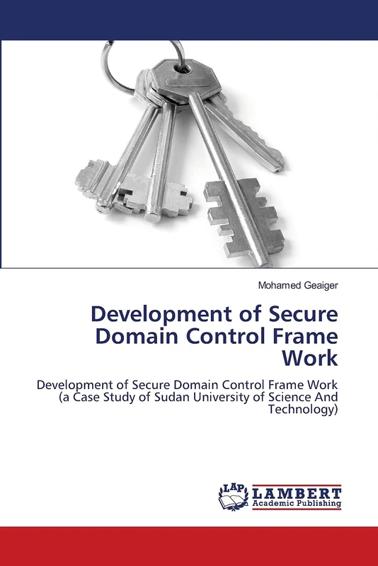 Development of Secure Domain Control Frame Work: Development of Secure Domain Control Frame Work (a Case Study of Sudan University of Science And Technology)