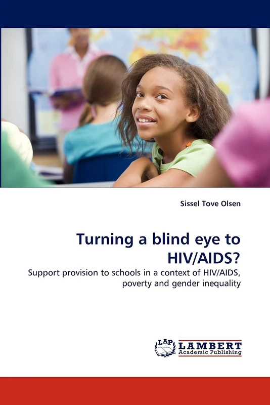 Turning a blind eye to HIV/AIDS?: Support provision to schools in a context of HIV/AIDS, poverty and gender inequality
