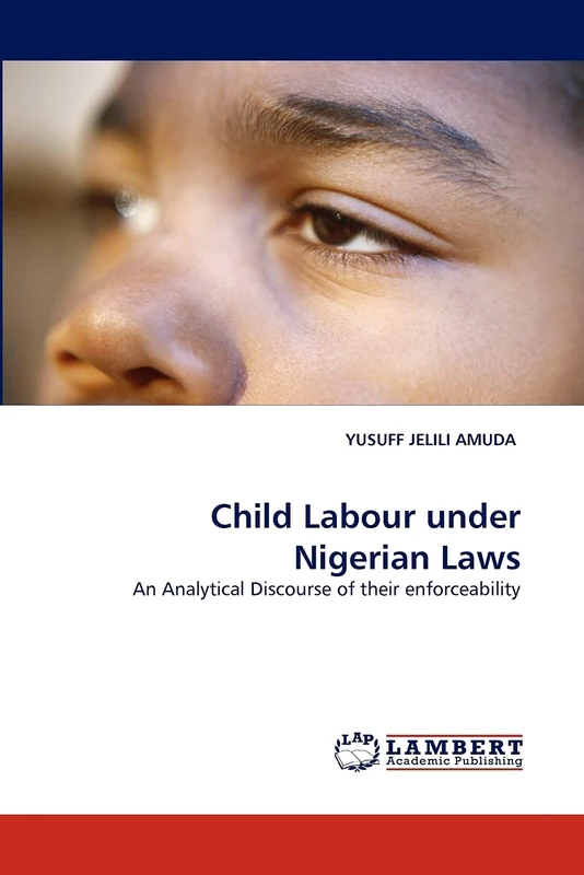 Child Labour under Nigerian Laws: An Analytical Discourse of their enforceability