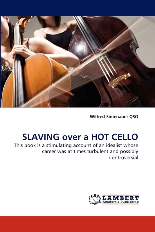 SLAVING over a HOT CELLO: This book is a stimulating account of an idealist whose career was at times turbulent and possibly controversial