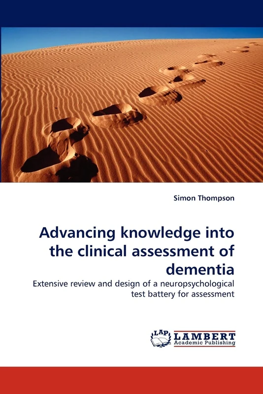 Advancing knowledge into the clinical assessment of dementia: Extensive review and design of a neuropsychological test battery for assessment