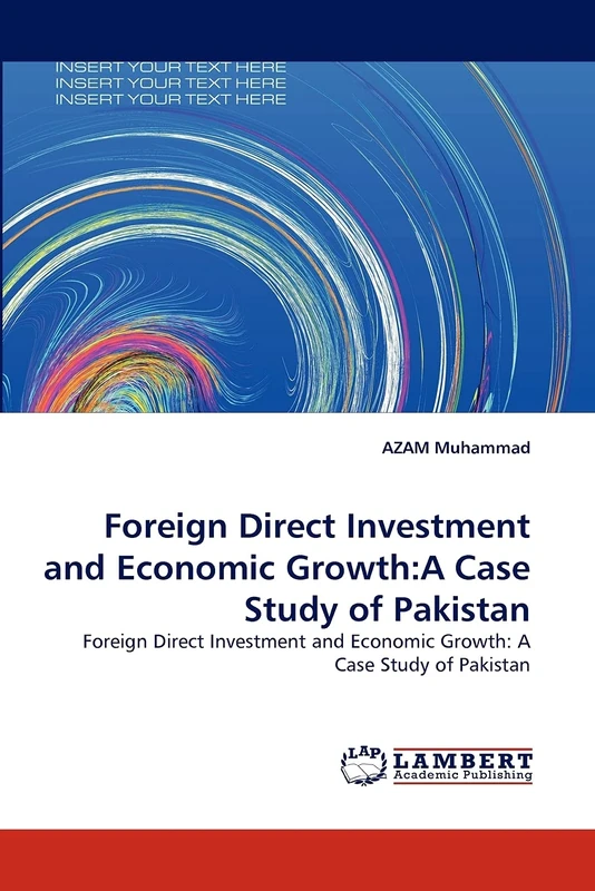 Foreign Direct Investment and Economic Growth:A Case Study of Pakistan: Foreign Direct Investment and Economic Growth: A Case Study of Pakistan