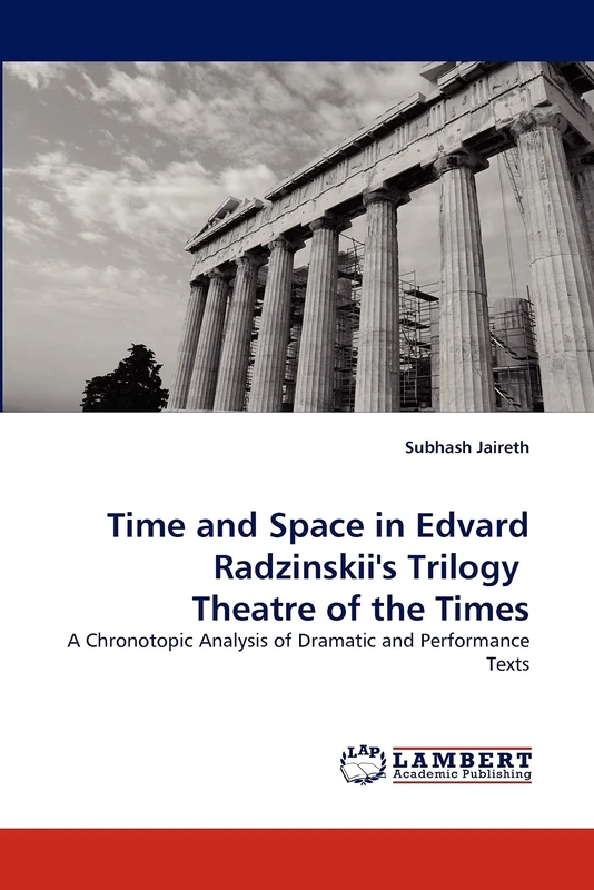 Time and Space in Edvard Radzinskii's Trilogy Theatre of the Times: A Chronotopic Analysis of Dramatic and Performance Texts