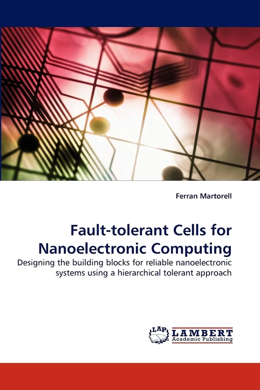 Fault-tolerant Cells for Nanoelectronic Computing: Designing the building blocks for reliable nanoelectronic systems using a hierarchical tolerant approach