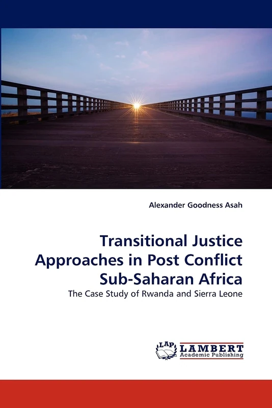 Transitional Justice Approaches in Post Conflict Sub-Saharan Africa: The Case Study of Rwanda and Sierra Leone