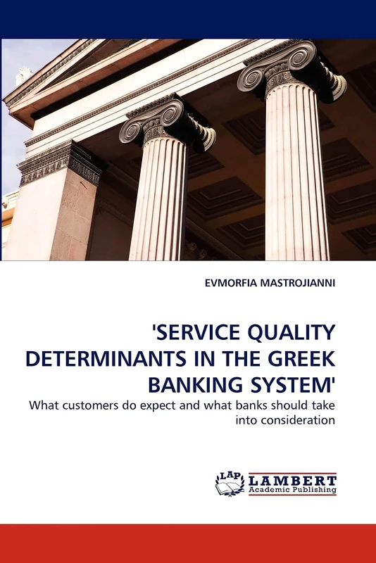 'SERVICE QUALITY DETERMINANTS IN THE GREEK BANKING SYSTEM': What customers do expect and what banks should take into consideration