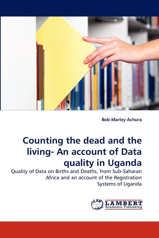 Counting the dead and the living- An account of Data quality in Uganda: Quality of Data on Births and Deaths, from Sub-Saharan Africa and an account of the Registration Systems of Uganda - Image 1