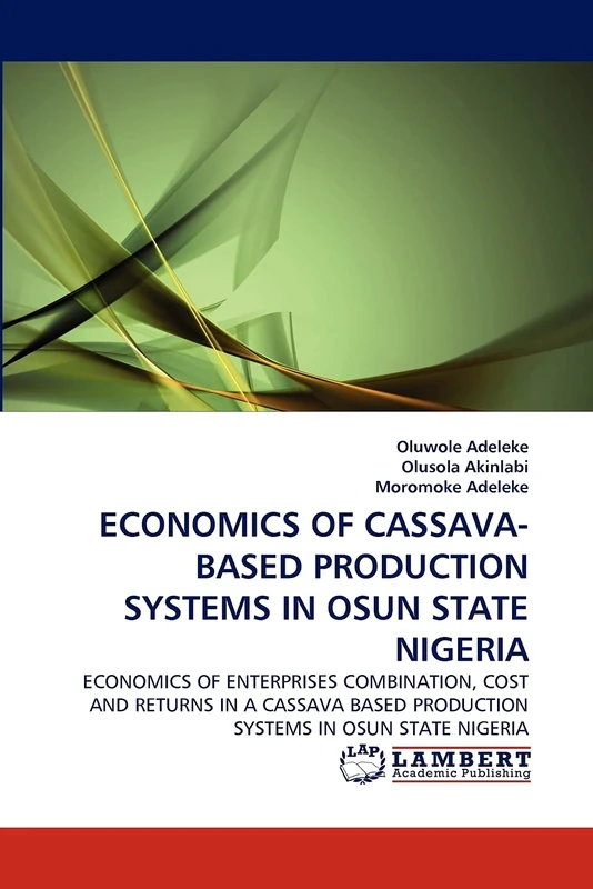 ECONOMICS OF CASSAVA-BASED PRODUCTION SYSTEMS IN OSUN STATE NIGERIA: ECONOMICS OF ENTERPRISES COMBINATION, COST AND RETURNS IN A CASSAVA BASED PRODUCTION SYSTEMS IN OSUN STATE NIGERIA - Image 1