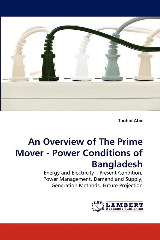 An Overview of The Prime Mover - Power Conditions of Bangladesh: Energy and Electricity ? Present Condition, Power Management, Demand and Supply, Generation Methods, Future Projection - Image 1