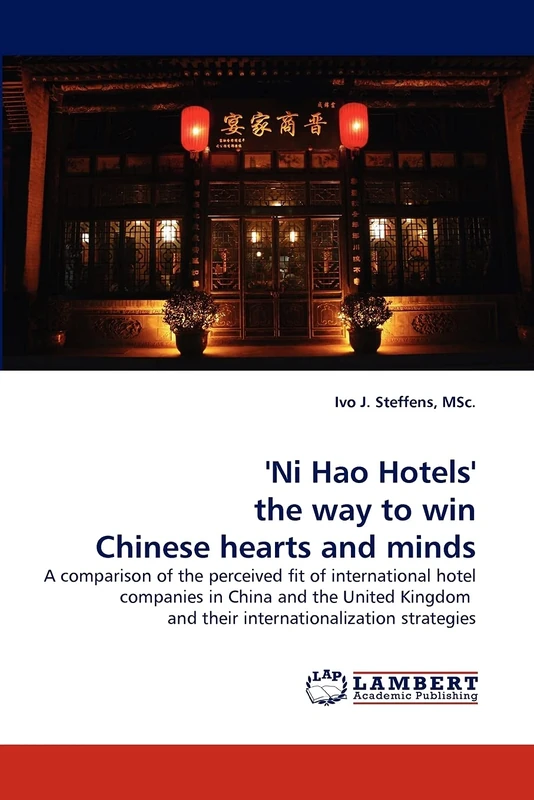 'Ni Hao Hotels' the way to win Chinese hearts and minds: A comparison of the perceived fit of international hotel companies in China and the United Kingdom and their internationalization strategies