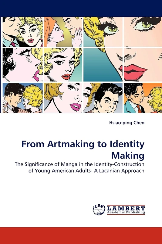 From Artmaking to Identity Making: The Significance of Manga in the Identity-Construction of Young American Adults- A Lacanian Approach
