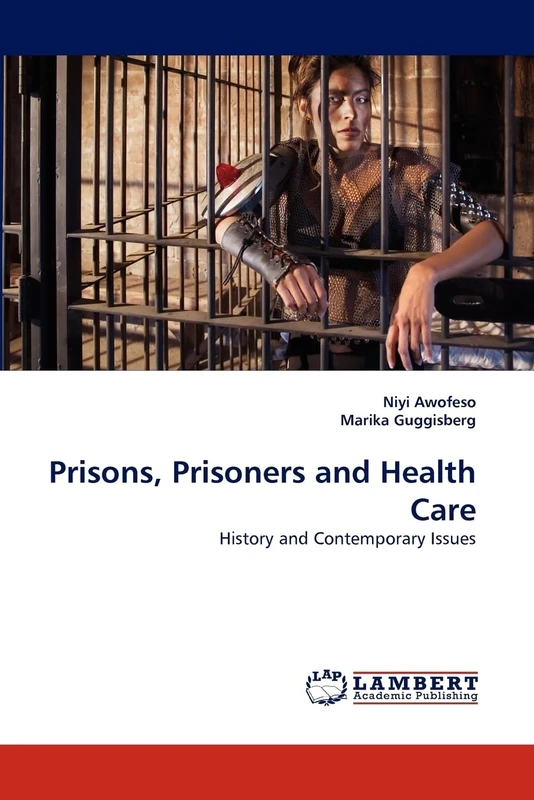 Prisons, Prisoners and Health Care: History and Contemporary Issues