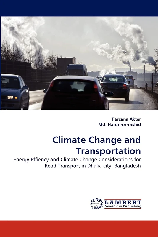 Climate Change and Transportation: Energy Effiency and Climate Change Considerations for Road Transport in Dhaka city, Bangladesh