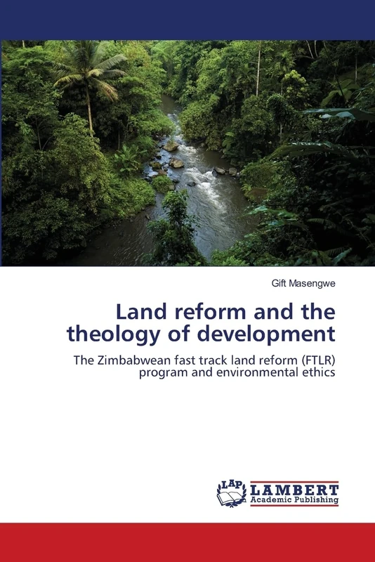Land reform and the theology of development: The Zimbabwean fast track land reform (FTLR) program and environmental ethics