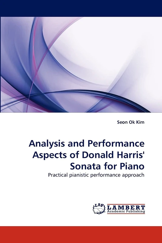 Analysis and Performance Aspects of Donald Harris' Sonata for Piano: Practical pianistic performance approach