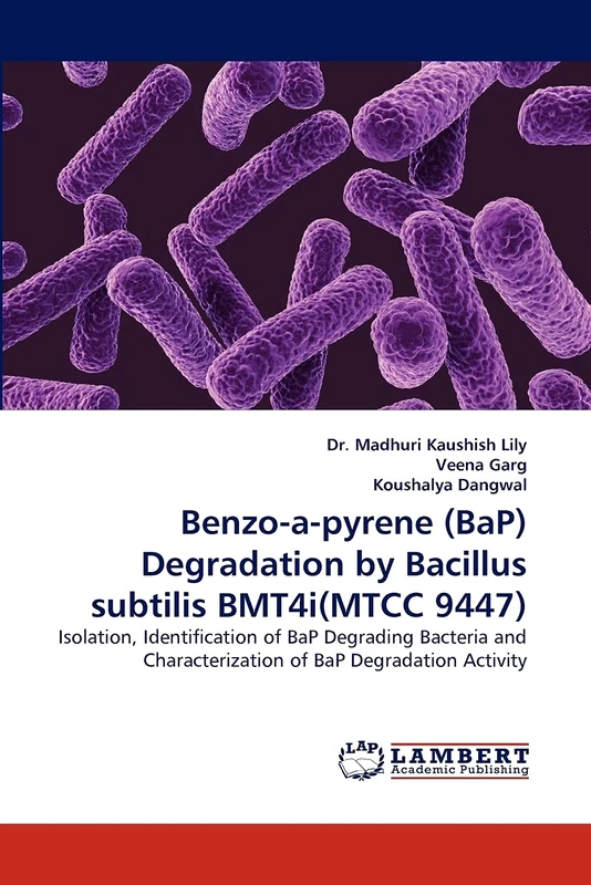 Benzo-a-pyrene (BaP) Degradation by Bacillus subtilis BMT4i(MTCC 9447): Isolation, Identification of BaP Degrading Bacteria and Characterization of BaP Degradation Activity