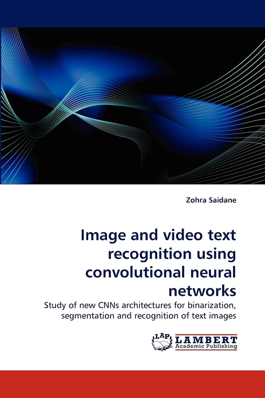 Image and video text recognition using convolutional neural networks: Study of new CNNs architectures for binarization, segmentation and recognition of text images
