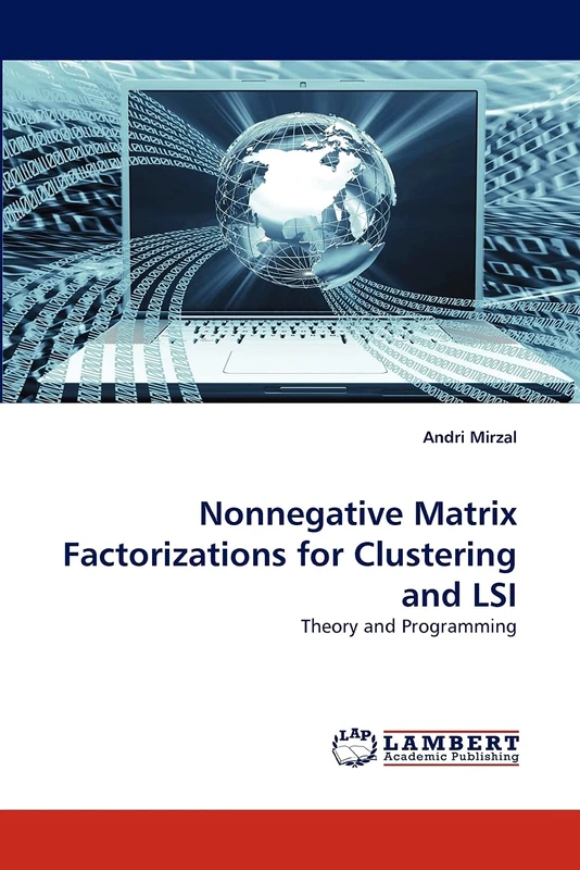 Nonnegative Matrix Factorizations for Clustering and LSI: Theory and Programming