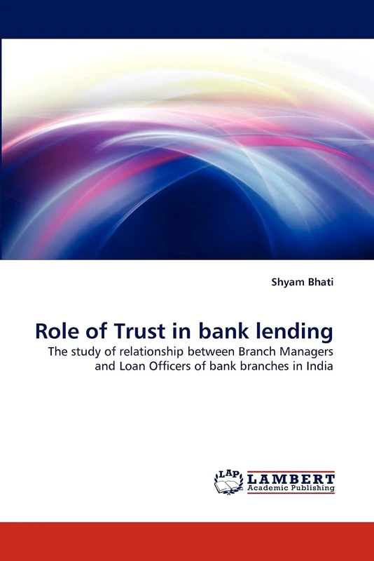 Role of Trust in bank lending: The study of relationship between Branch Managers and Loan Officers of bank branches in India
