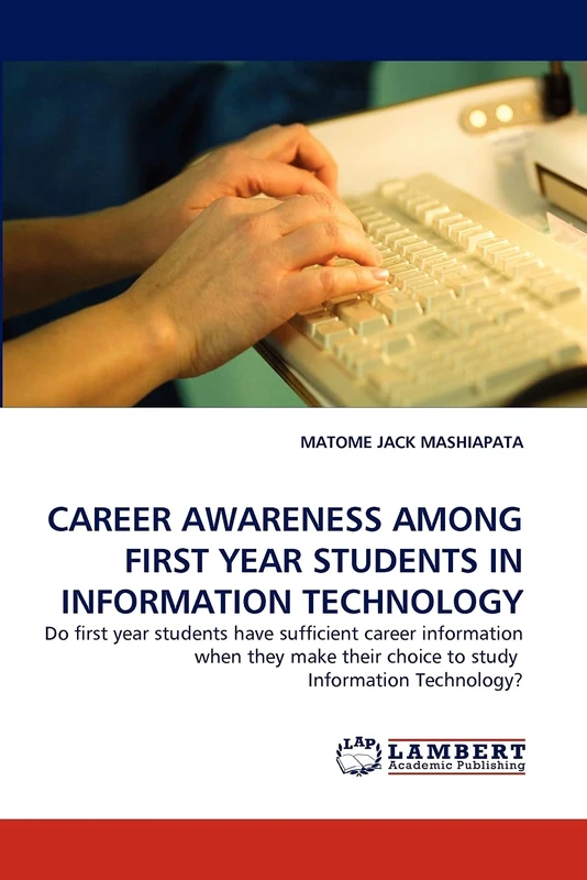 CAREER AWARENESS AMONG FIRST YEAR STUDENTS IN INFORMATION TECHNOLOGY: Do first year students have sufficient career information when they make their choice to study Information Technology?
