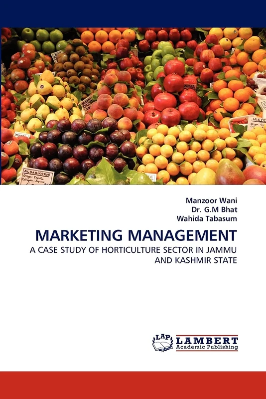 MARKETING MANAGEMENT: A CASE STUDY OF HORTICULTURE SECTOR IN JAMMU AND KASHMIR STATE