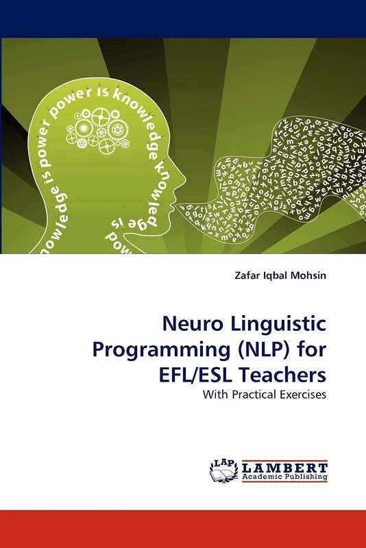 Neuro Linguistic Programming (NLP) for EFL/ESL Teachers: With Practical Exercises