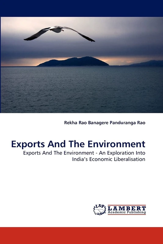 Exports And The Environment: Exports And The Environment - An Exploration Into India's Economic Liberalisation