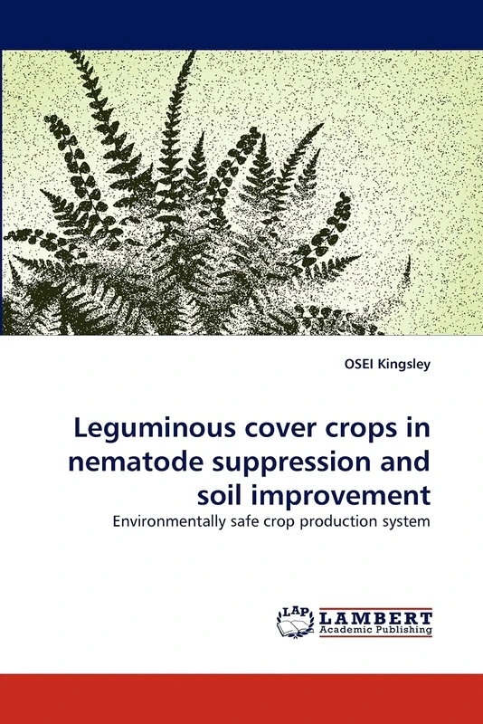 Leguminous cover crops in nematode suppression and soil improvement: Environmentally safe crop production system