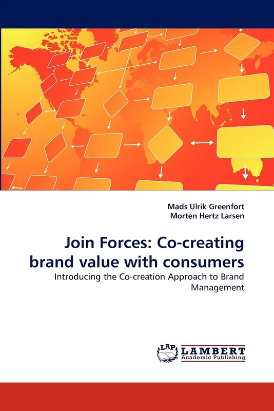 Join Forces: Co-creating brand value with consumers: Introducing the Co-creation Approach to Brand Management
