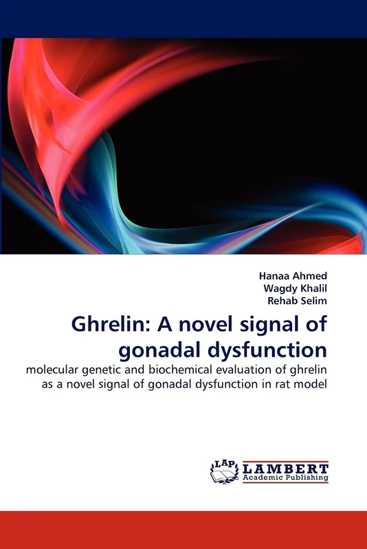 Ghrelin: A novel signal of gonadal dysfunction: molecular genetic and biochemical evaluation of ghrelin as a novel signal of gonadal dysfunction in rat model