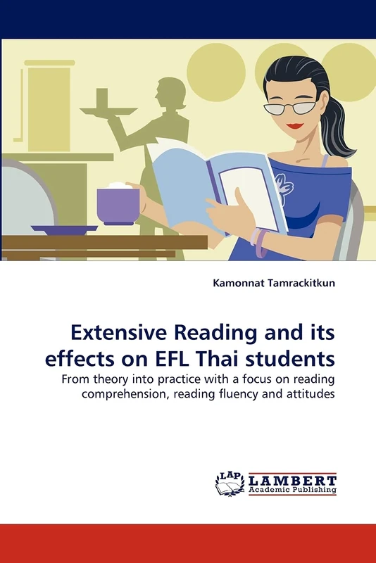 Extensive Reading and its effects on EFL Thai students: From theory into practice with a focus on reading comprehension, reading fluency and attitudes