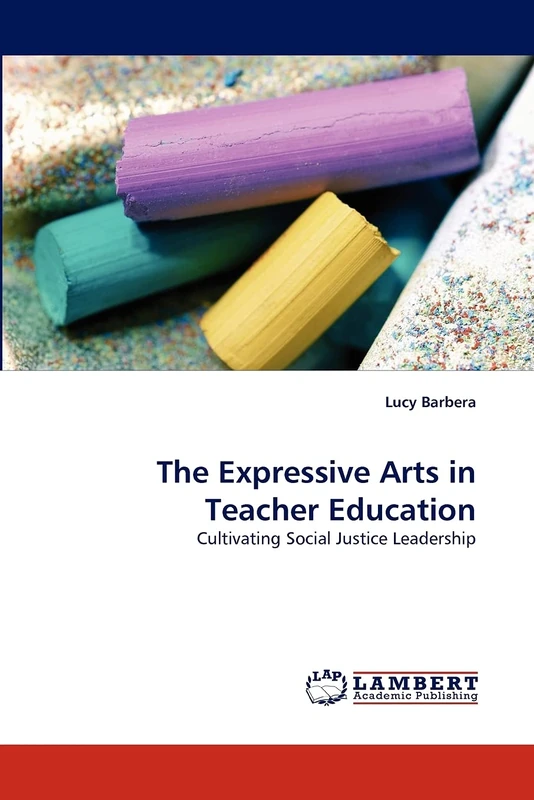 The Expressive Arts in Teacher Education: Cultivating Social Justice Leadership