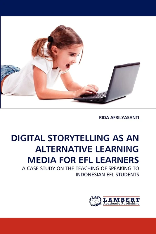 DIGITAL STORYTELLING AS AN ALTERNATIVE LEARNING MEDIA FOR EFL LEARNERS: A CASE STUDY ON THE TEACHING OF SPEAKING TO INDONESIAN EFL STUDENTS