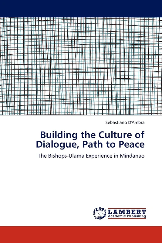 Building the Culture of Dialogue, Path to Peace: The Bishops-Ulama Experience in Mindanao