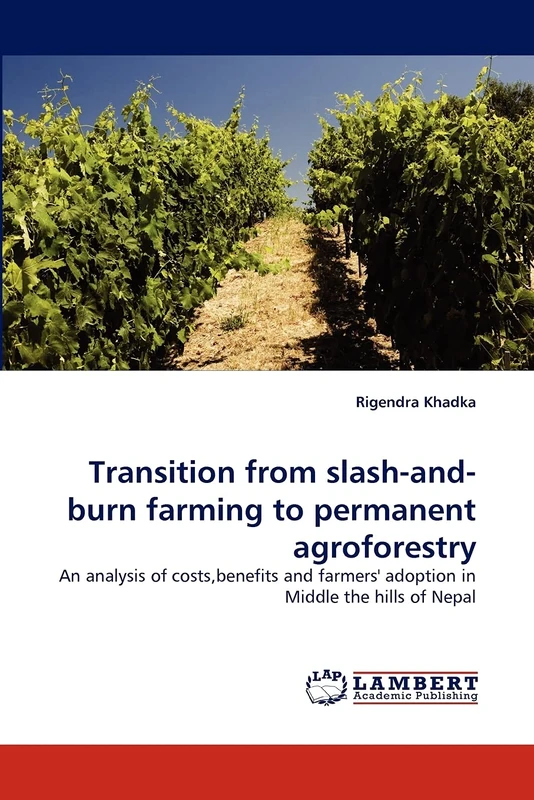 Transition from slash-and-burn farming to permanent agroforestry: An analysis of costs,benefits and farmers' adoption in Middle the hills of Nepal