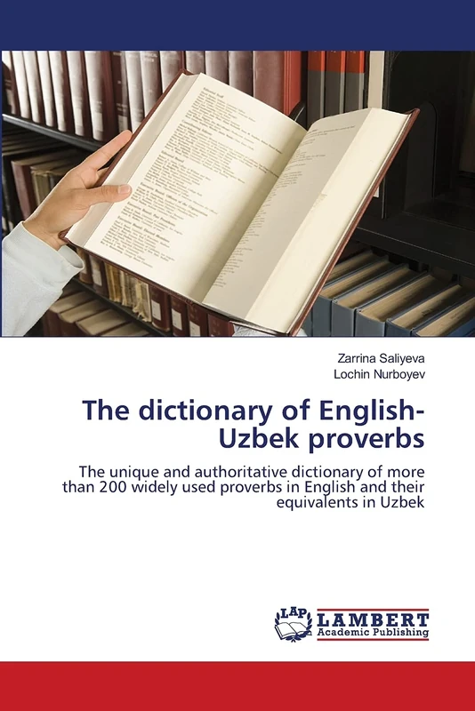 The dictionary of English-Uzbek proverbs: The unique and authoritative dictionary of more than 200 widely used proverbs in English and their equivalents in Uzbek